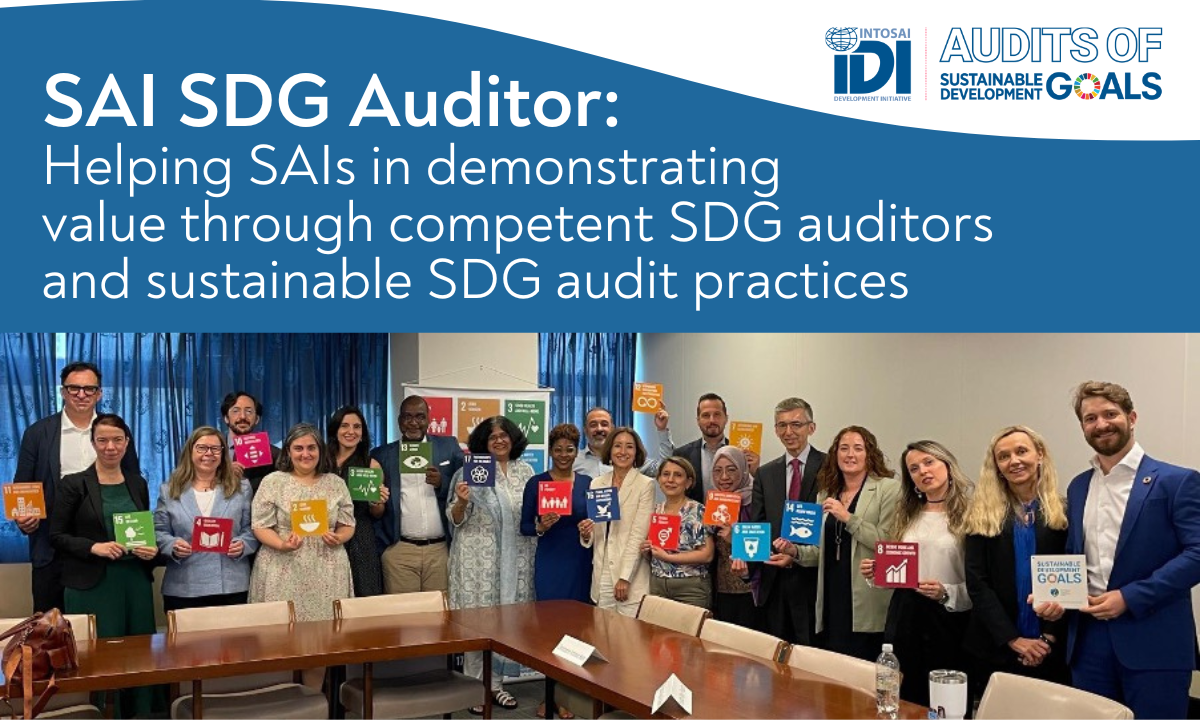 SAI SDG Auditor: Helping SAIs in demonstrating value through competent SDG auditors and sustainable SDG audit practices